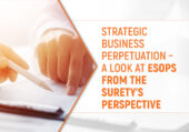 Strategic business perpetuation - a look at ESOPs from the surety's perspective
