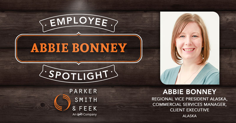 Parker, Smith & Feek Regional Vice President Alaska, Commercial Services Manager, Client Executive Abbie Bonney