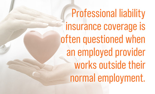 Professional liability insurance coverage is often questioned when an employer provider works outside their normal employment